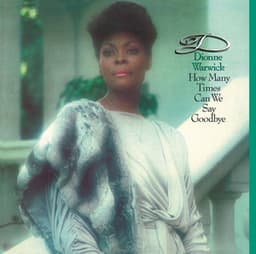 How Many Times Can We Say Goodbye - Dionne Warwick