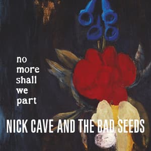 No More Shall We Part - Nick Cave & The Bad Seeds