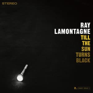 Till The Sun Turns Black - Ray LaMontagne