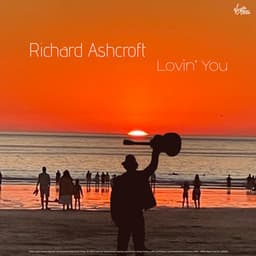 Lovin’ You - Richard Ashcroft