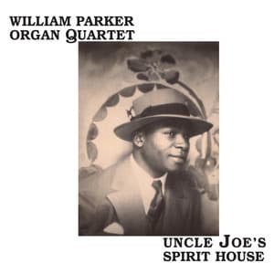 Uncle Joe's Spirit House - William Parker
