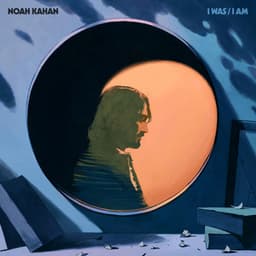I Was / I Am - Noah Kahan
