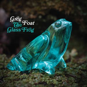 The Glass Frog - Greg Foat