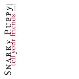 Tell Your Friends - Snarky Puppy