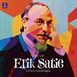 Erik Satie - Le bel excentrique - Erik Satie