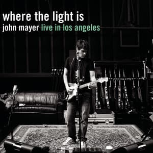 Where the Light Is: John Mayer Live In Los Angeles - John Mayer