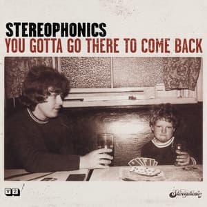 You Gotta Go There To Come Back - Stereophonics