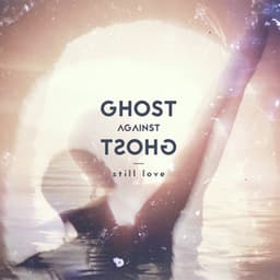 Still Love - Ghost Against Ghost