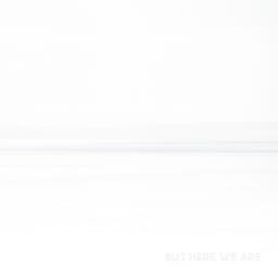 But Here We Are