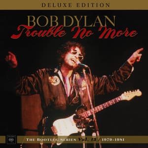Trouble No More: The Bootleg Series, Vol. 13 / 1979-1981 - Bob Dylan
