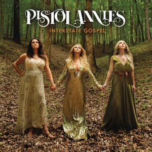 Interstate Gospel - Pistol Annies