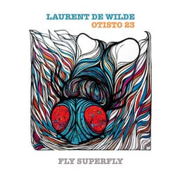 Fly Superfly - Laurent De Wilde