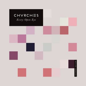 Every Open Eye - CHVRCHES