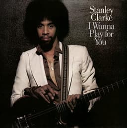 I Wanna Play For You - Stanley Clarke
