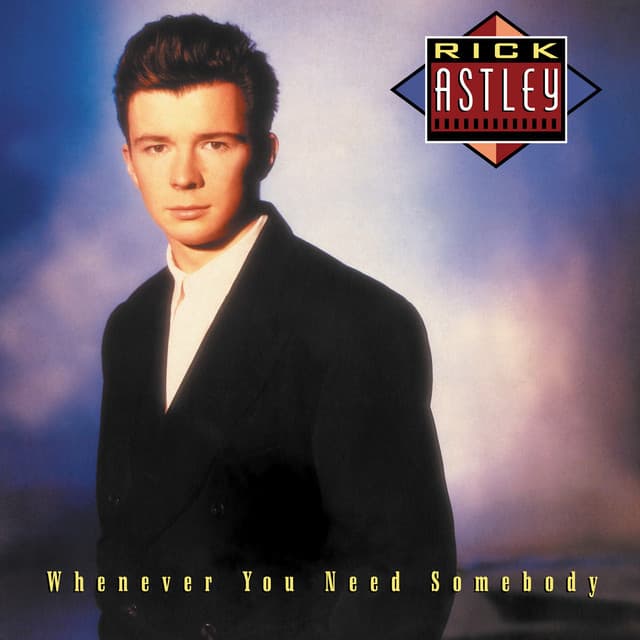 Whenever You Need Somebody - Rick Astley