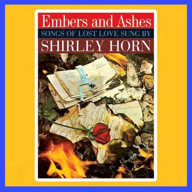Embers and Ashes - Songs of Lost Love Sung By Shirley Horn - Shirley Horn