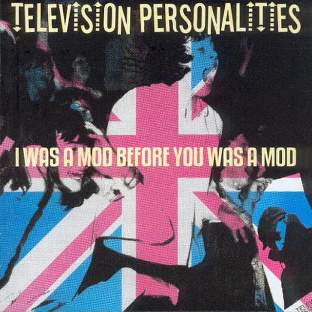 I Was A Mod Before You Was A Mod - Television Personalities