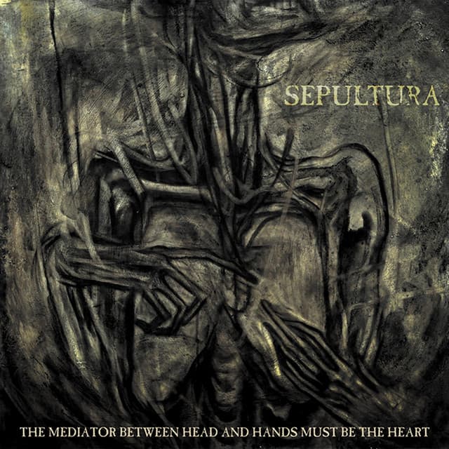 The Mediator Between Head and Hands Must Be the Heart - Sepultura
