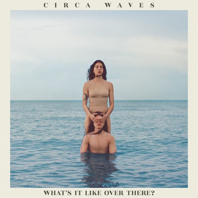 What's It Like Over There? - Circa Waves
